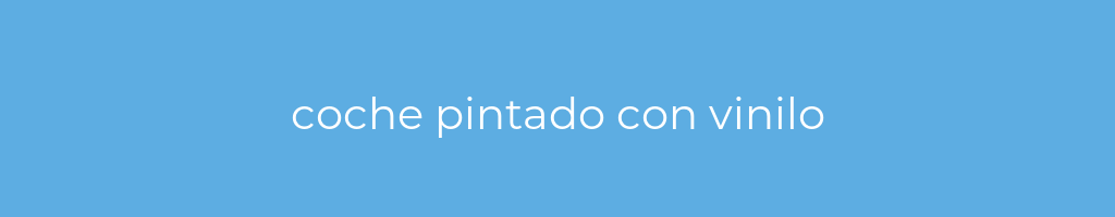 La imagen muestra un fondo azul con un texto centrado en letras blancas que muestra la palabra coche-pintado-con-vinilo 