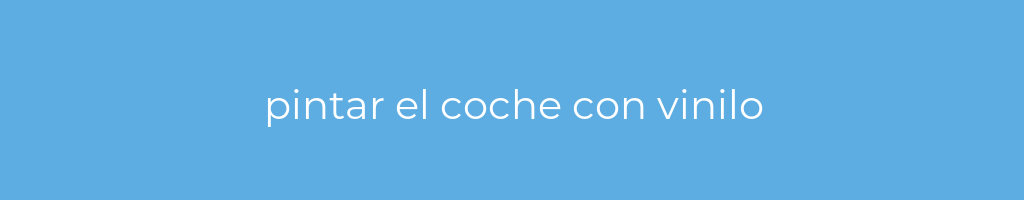 La imagen muestra un fondo azul con un texto centrado en letras blancas que muestra la palabra pintar-el-coche-con-vinilo 