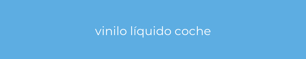 La imagen muestra un fondo azul con un texto centrado en letras blancas que muestra la palabra vinilo-liquido-coche 